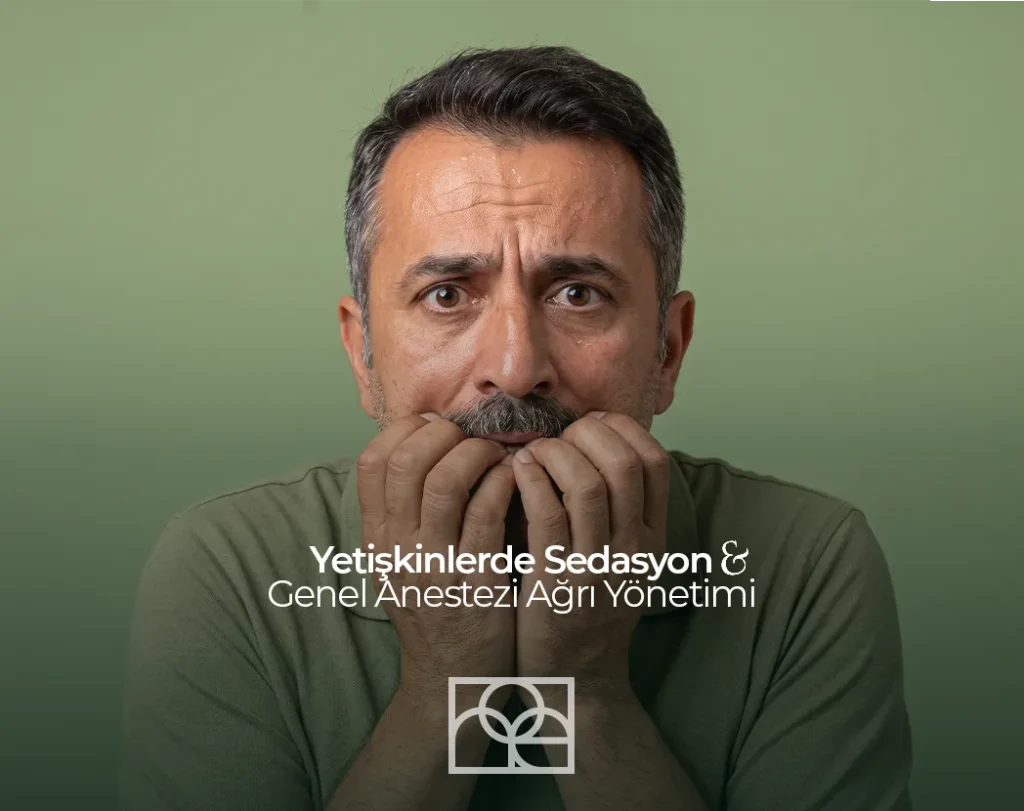 Yetişkinlerde sedasyon, yetişkinlerde diş tedavisi için genel anestezi, yetişkinlerde diş tedavisi için ağrı yönetimi