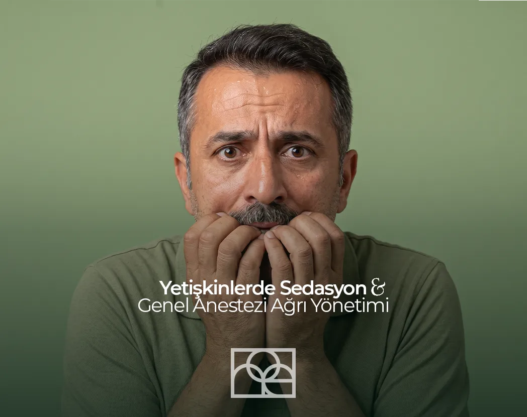 Yetişkinlerde sedasyon, yetişkinlerde diş tedavisi için genel anestezi, yetişkinlerde diş tedavisi için ağrı yönetimi